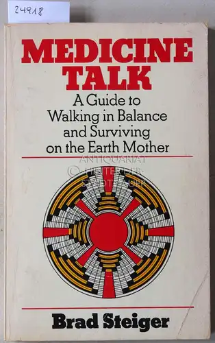Steiger, Brad: Medicine Talk. A Guide to Walking in Balance and Surviving on the Earth Mother. 