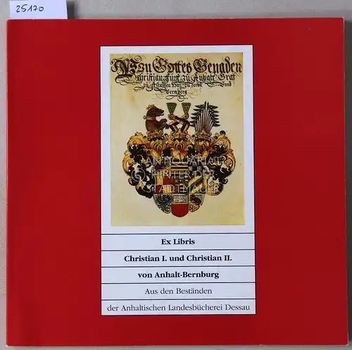 Hecht, Ulrich: Ex Libris - Christian I. und Christian II. von Anhalt-Bernburg. Aus den Beständen der Anhaltischen Landesbücherei Dessau.