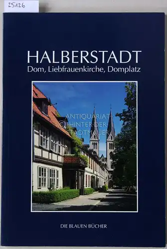 Findeisen, Peter: Halberstadt - Dom, Liebfrauenkirche, Domplatz. [= Die Blauen Bücher]. 