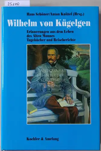 Kügelgen, Wilhelm v: Erinnerungen aus dem Leben des Alten Mannes. Tagebücher und Reiseberichte. Hrsg. v. Anton Knittel u. Hans Schöner. 