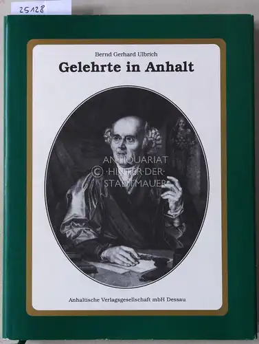 Ulbrich, Bernd Gerhard: Gelehrte in Anhalt. Fünfzig Porträts. 