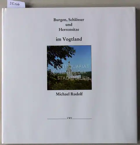 Rudolf, Michael: Burgen, Schlösser und Herrensitze im Vogtland. Mit Fotos v. Joachim Forkel. 