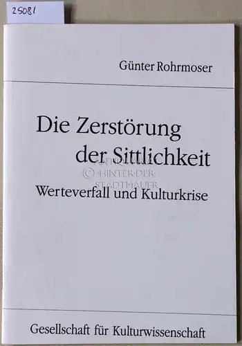 Rohrmoser, Günter: Die Zerstörung der Sittlichkeit. Werteverfall und Kulturkrise. 