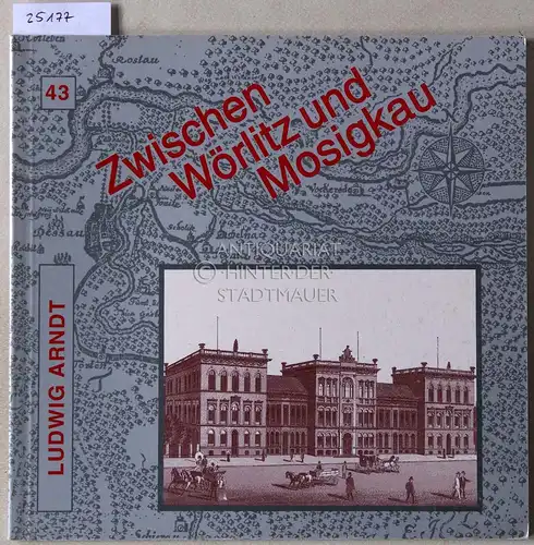 Arndt, Ludwig: Dr. Ludwig Arndt (1869-1945). Ein Anhaltischer Schulmann. [= Zwischen Wörlitz und Mosigkau. Schriftenreihe zur Geschichte der Stadt Dessau und Umgebung, Heft 43]. 