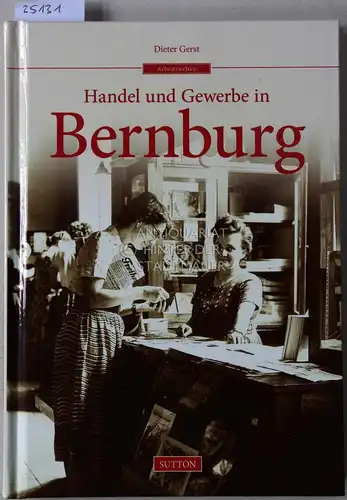 Gerst, Dieter: Handel und Gewerbe in Bernburg. [= Arbeitswelten]. 