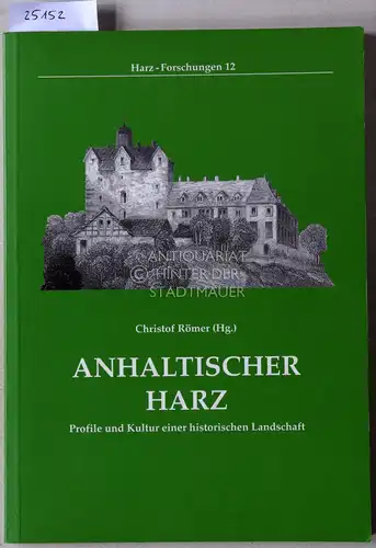 Römer, Christof (Hrsg.): Anhaltischer Harz. Profile und Kultur einer historischen Landschaft. [= Harz-Forschungen, 12]. 