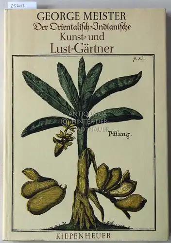 Meister, George: Der Orientalisch-Indianische Kunst- und Lust-Gärtner. Hrsg. v. Friedemann Berger u. Wilfried Bonsack. 