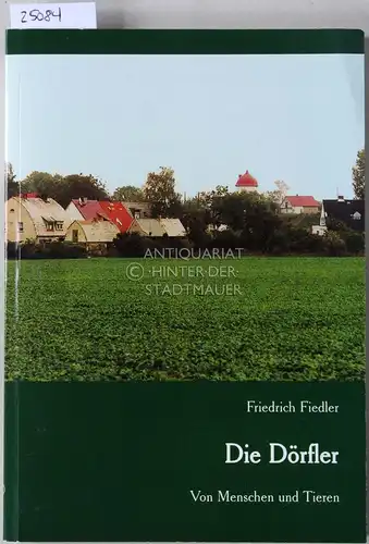 Fiedler, Friedrich: Die Dörfler: Von Menschen und Tieren. 