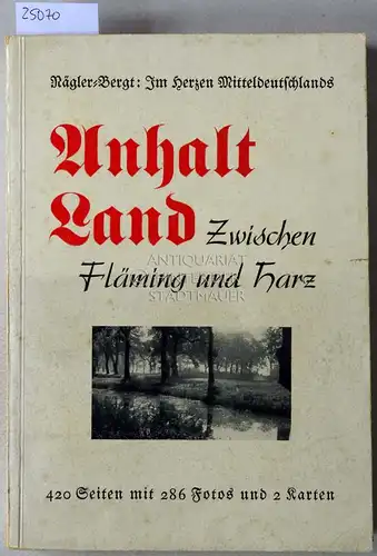 Nägler-Karlshorst, Kurt und Gustav Bergt-Roßlau: Anhalt Land. Zwischen Fläming und Harz. 