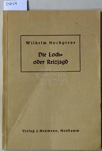 Hochgreve, Wilhelm: Die Lock- oder Reizjagd. 