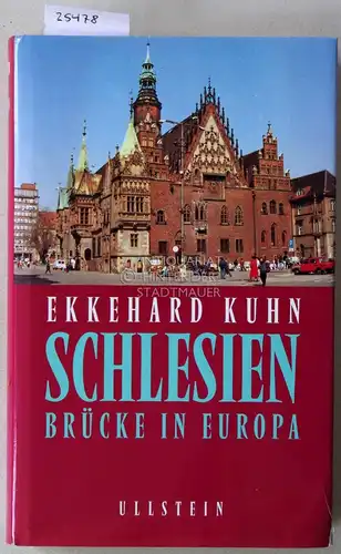 Kuhn, Ekkehard: Schlesien - Brücke in Europa. 