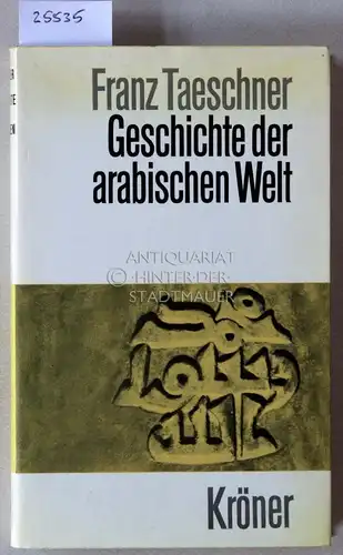 Taeschner, Franz: Geschichte der arabischen Welt. [= Kröners Taschenausgabe, Bd. 359]. 