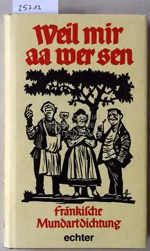 Weil mir aa e sen. Fränkische Mundartdichtung. Mit e. Einf. v. Elisabeth Roth. Dazu 35 Linolschnitte v. Karl Bedal. Hrsg. v. Frankenbund. 