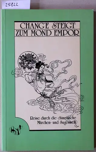 Li, Nianpei (Red.): Chang`e steigt zum Mond empor. Reise durch die chinesische Märchen- und Sagenwelt. 