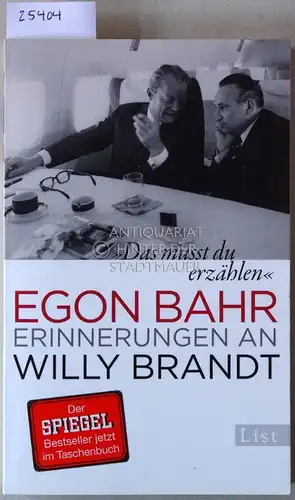 Bahr, Egon: Das musst du erzählen. Erinnerungen an Willy Brandt. 