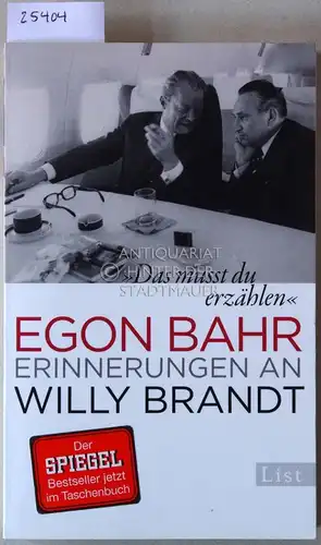 Bahr, Egon: Das musst du erzählen. Erinnerungen an Willy Brandt.