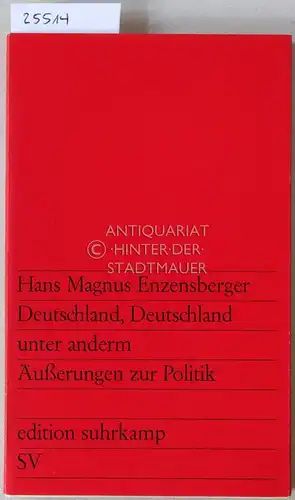 Enzensberger, Hans Magnus: Deutschland, Deutschland unter anderm. Äußerungen zur Politik. [= edition suhrkamp, 203]. 