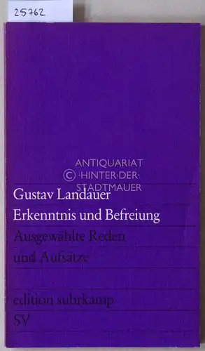 Landauer, Gustav: Erkennntnis und Befreiung. Ausgewählte Reden und Aufsätze. [= edition suhrkamp, 818]. 