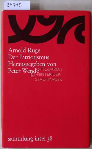 Ruge, Arnold: Der Patriotismus. [= sammlung insel, 38] Hrsg. v. Peter Wende. 