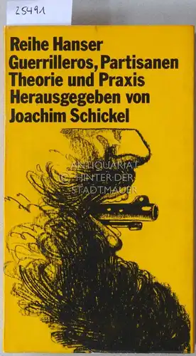 Schickel, Joachim (Hrsg.): Guerrilleros, Partisanen. Theorie und Praxis. [= Reihe Hanser, 42]. 