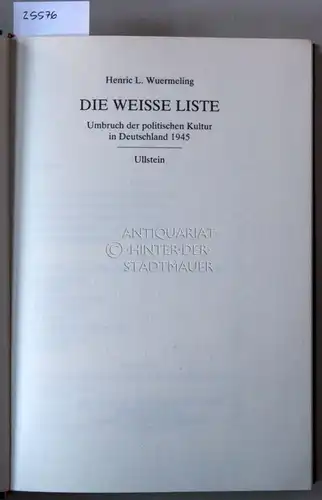 Wuermling, Henric L: Die weisse Liste. Umbruch der politischen Kultur in Deutschland, 1945. 