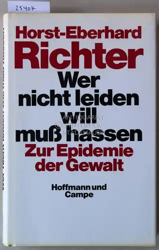 Richter, Horst-Eberhard: Wer nicht leiden will, muss hassen. Zur Epidemie der Gewalt. 