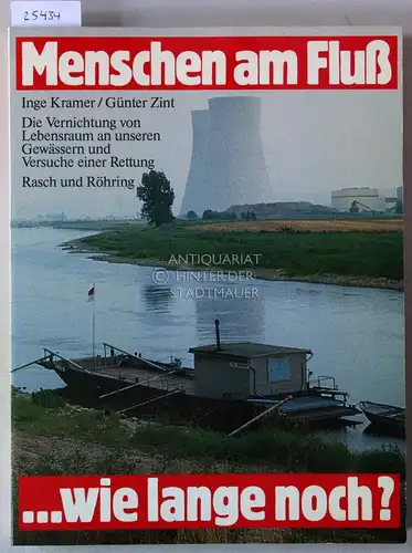 Kramer, Inge und Günter Zint: Menschen am Fluß... wie lange noch? Die Vernichtung von Lebensraum an unseren Gewässern und Versuche einer Rettung. 