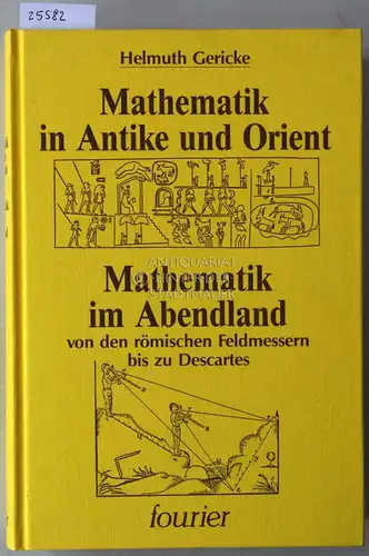 Gericke, Helmuth: Mathematik in Antike und Orient. - Mathematik im Abendland, von den römischen Feldmessern bis zu Descartes. 