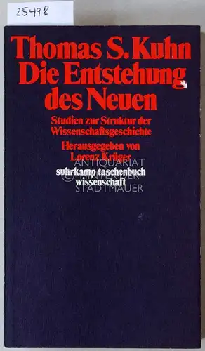 Kuhn, Thomas S: Die Entstehung des Neuen. Studien zur Struktur der Wissenschaftsgeschichte. [= suhrkamp taschenbuch wissenschaft, 236] Hrsg. v. Lorenz Krüger. 