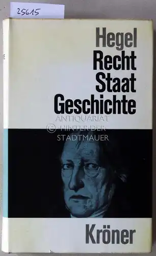 Hegel, Georg Wilhelm Friedrich: Recht - Staat - Geschichte. Eine Auswahl aus seinen Werken. [= Kröners Taschenausgabe, Bd. 39] Hrsg. u. erl. v. Friedrich Bülow. 