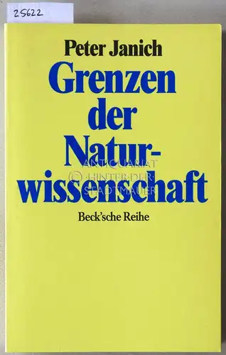 Janich, Peter: Grenzen der Naturwissenschaft. Erkennen als Handeln. [= Beck`sche Reihe, 463]. 