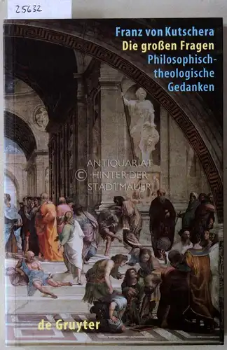 Kutschera, Franz v: Die großen Fragen. Philosophisch-theologische Gedanken. 