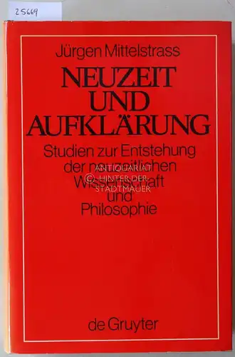 Mittelstrass, Jürgen: Neuzeit und Aufklärung. Studien zur Entstehung der neuzeitlichen Wissenschaft und Philosophie. 