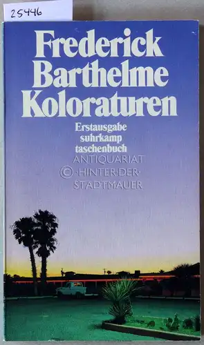 Barthelme, Frederick: Koloraturen.
