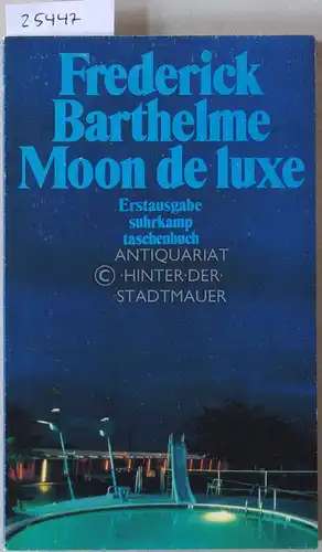 Barthelme, Frederick: Moon de luxe. 