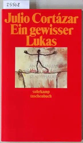 Cortázar, Julio: Ein gewisser Lukas. [= suhrkamp taschenbuch, 1937]. 