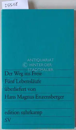 Enzensberger, Hans Magnus: Der Weg ins Freie. Fünf Lebensläufe überliefert von Hans Magnus Enzensberger. [= edition suhrkamp, 759]. 