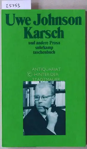 Johnson, Uwe: Karsch, und andere Prosa. [= suhrkamp taschenbuch, 1753]. 