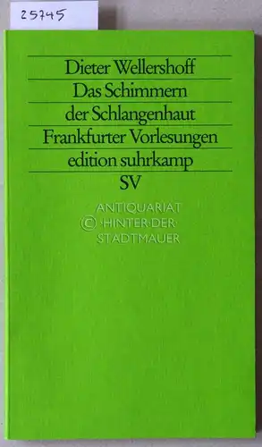 Wellershoff, Dieter: Das Schimmern der Schlangenhaut. Frankfurter Vorlesungen. [= edition suhrkamp, 1991]. 