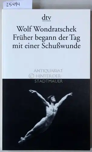 Wondratschek, Wolf: Früher begann der Tag mit einer Schießwunde. 