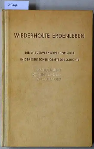 Bock, Emil: Wiederholte Erdenleben. Die Wiederverkörperungsidee in der deutschen Geistesgeschichte. 