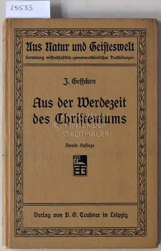 Geffcken, Johannes: Aus der Werdezeit des Christentums. [= Aus Natur und Geisteswelt]. 
