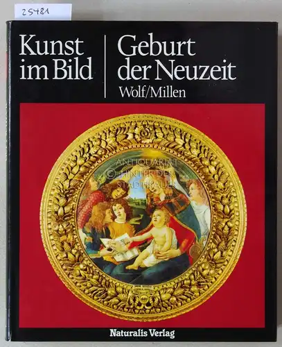 Wolf, Robert E. und Ronald Millen: Geburt der Neuzeit. [= Kunst im Bild]. 