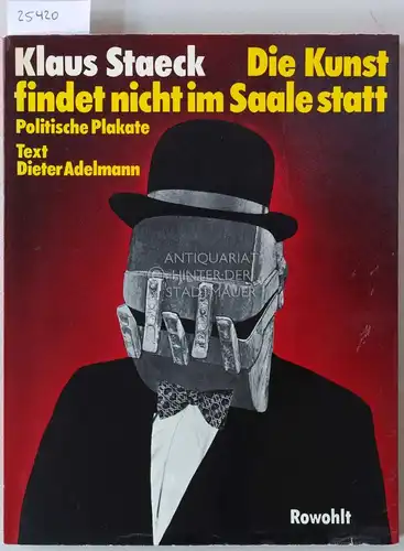 Staeck, Klaus: Die Kunst findet nicht im Saale statt. Politische Plakate. Text: Dieter Adelmann. 