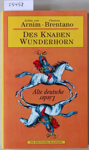 Arnim, Achim v. und Clemens Brentano: Des Knaben Wunderhorn. Mit e. Einl. v. Karl-Heinz Ebnet. 