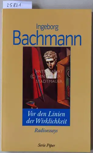 Bachmann, Ingeborg: Vor den Linien der Wirklichkeit. Radioessay. [= Serie Piper, 1747]. 