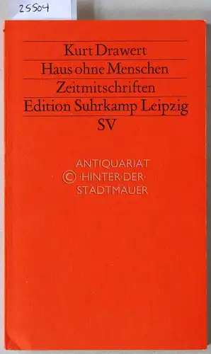 Drawert, Kurt: Haus ohne Menschen. Zeitmitschriften. [= suhrkamp taschenbuch, 1831]. 