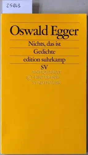 Egger, Oswald: Nichts, das ist. Gedichte. [= edition suhrkamp, 2269]. 