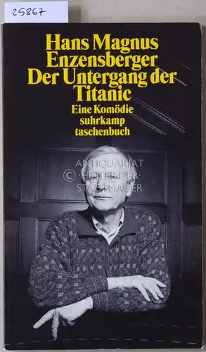 Enzensberger, Hans Magnus: Der Untergang der Titanic. Eine Komödie. [= suhrkamp taschenbuch, 2614]. 