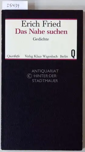 Fried, Erich: Das Nahe suchen. Gedichte. [= Quarthefte, 119]. 